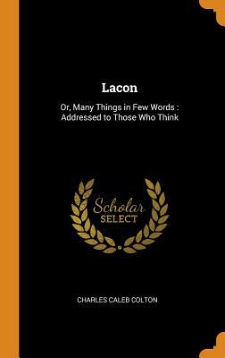 Read Lacon: Or, Many Things in Few Words: Addressed to Those Who Think - Charles Caleb Colton | ePub