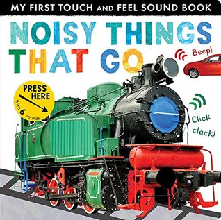 Full Download Noisy Things That Go (My First Touch and Feel Sound Book) - Libby Walden file in ePub