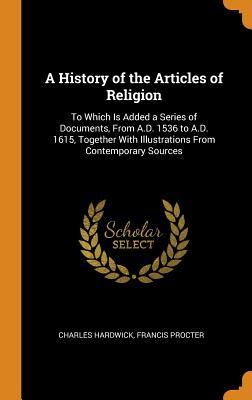 Download A History of the Articles of Religion: To Which Is Added a Series of Documents, from A.D. 1536 to A.D. 1615, Together with Illustrations from Contemporary Sources - Charles Hardwick | ePub