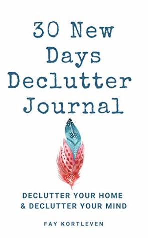 Full Download 30 New Days Declutter Journal: Declutter Your Home and Declutter Your Mind - Fay Kortleven file in ePub