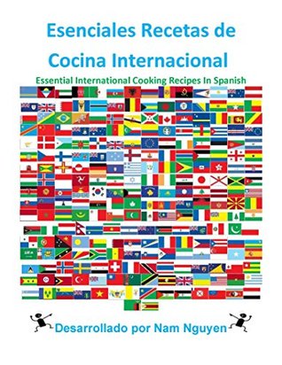Download Esenciales Recetas de Cocina Internacional: Essential International Cooking Recipes In Spanish - Nam Nguyen | ePub
