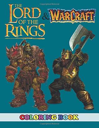 Download Lord of the Rings and Warcraft Coloring Book: 2 in 1 Coloring Book for Kids and Adults, Activity Book, Great Starter Book for Children with Fun, Easy, and Relaxing Coloring Pages - Angela Westfild | PDF