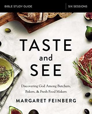 Download Taste and See Study Guide: Discovering God among Butchers, Bakers, and Fresh Food Makers - Margaret Feinberg | ePub