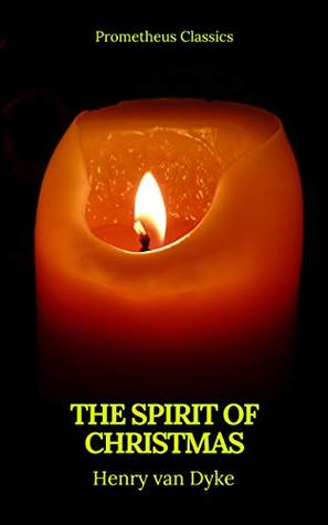 Read Online The Spirit of Christmas (Prometheus Classics) - Henry Van Dyke | PDF