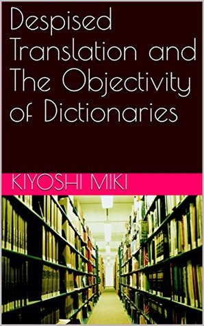 Read Despised Translation and The Objectivity of Dictionaries - Kiyoshi Miki | PDF