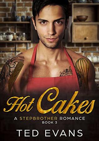 Full Download Hot Cakes: A Stepbrother Romance (Sweet Tooth Book 3) - Ted Evans file in ePub