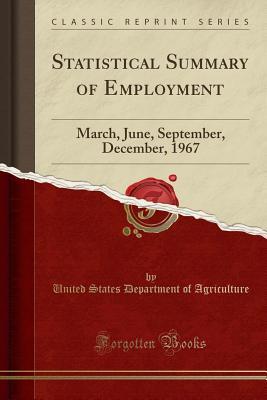 Read Online Statistical Summary of Employment: March, June, September, December, 1967 (Classic Reprint) - U.S. Department of Agriculture file in PDF