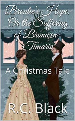 Read Brontie’s Hope: Or the Suffering of Bronwen-Timarie: A Christmas Tale (Seasons of Suffering and Joy Book 1) - R.C. Black file in ePub