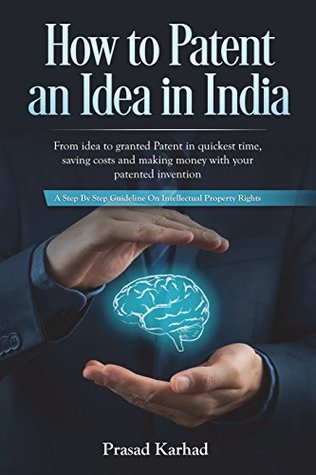 Read How to Patent an Idea in India: From Idea to Granted Patent in Quickest Time, Saving Costs and Making Money with Your Patented Invention; A Step by  Rights (Intellectual Property in India) - Prasad Karhad file in ePub