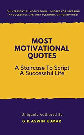 Download Most Motivational Quotes: A Staircase To Script a Successful Life.: Quintessential Motivational Quotes for Steering a Successful Life with Plethora of Positivities. - G.D. Aswin Kumar file in ePub