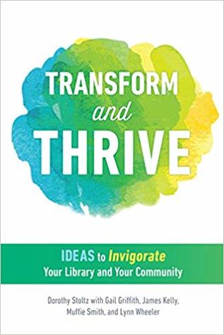 Download Transform and Thrive: Ideas to Invigorate Your Library and Your Community - Dorothy Stoltz | PDF