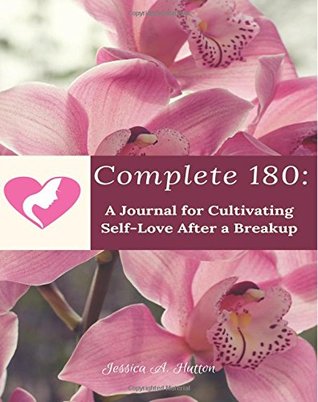 Read Complete 180: A Journal for Cultivating Self-Love Post-Breakup - Jessica a Hutton file in ePub