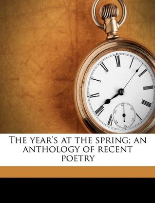 Full Download The year's at the spring; an anthology of recent poetry - L D'O. b. 1880 Walters | PDF