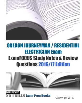 Read OREGON JOURNEYMAN / RESIDENTIAL ELECTRICIAN Exam ExamFOCUS Study Notes & Review Questions 2016/17 Edition - ExamREVIEW file in PDF