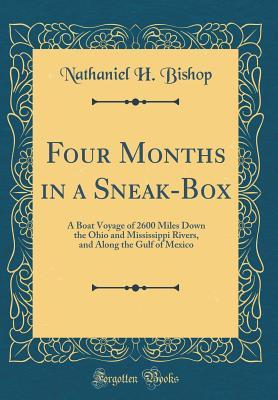 Download Four Months in a Sneak-Box: A Boat Voyage of 2600 Miles Down the Ohio and Mississippi Rivers, and Along the Gulf of Mexico (Classic Reprint) - Nathaniel H. Bishop file in ePub