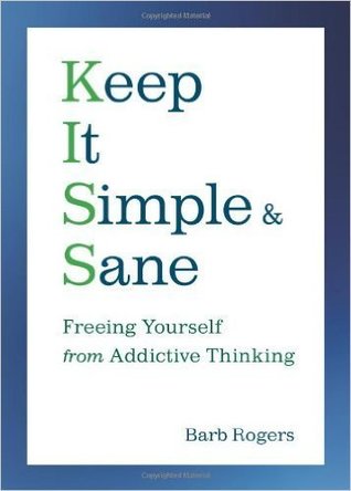 Download Keep It Simple & Sane: Freeing Yourself from Addictive Thinking - Barb Rogers | PDF