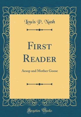 Read Online First Reader: Aesop and Mother Goose (Classic Reprint) - Louis P. Nash | PDF