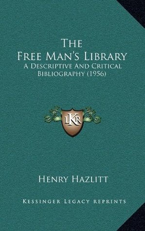 Read The Free Man's Library: A Descriptive And Critical Bibliography (1956) - Henry Hazlitt | ePub