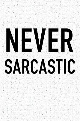 Read Never Sarcastic: A 6x9 Inch Matte Softcover Journal Notebook with 120 Blank Lined Pages and a Funny Cover Slogan -  file in ePub