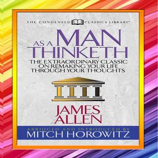 Read As a Man Thinketh (Condensed Classics): The Extraordinary Classic on Remaking Your Life Through Your Thoughts - James Allen | ePub