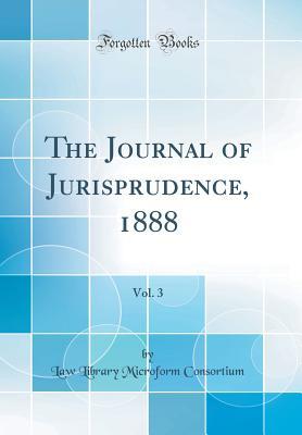 Read The Journal of Jurisprudence, 1888, Vol. 3 (Classic Reprint) - Law Library Microform Consortium file in PDF
