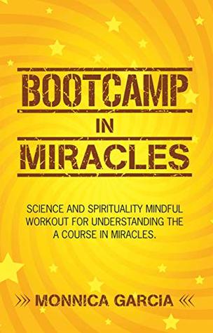 Read Bootcamp in Miracles: Science and Spirituality Mindful Workout for Understanding the Course in Miracles - Monnica Garcia file in ePub