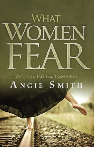 Full Download What Women Fear: Walking in Faith that Transforms - Angie Smith | PDF
