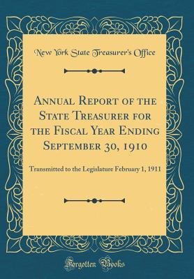 Full Download Annual Report of the State Treasurer for the Fiscal Year Ending September 30, 1910: Transmitted to the Legislature February 1, 1911 (Classic Reprint) - New York State Treasurer Office | PDF