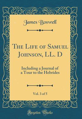 Download The Life of Samuel Johnson, LL. D, Vol. 3 of 5: Including a Journal of a Tour to the Hebrides (Classic Reprint) - James Boswell | ePub