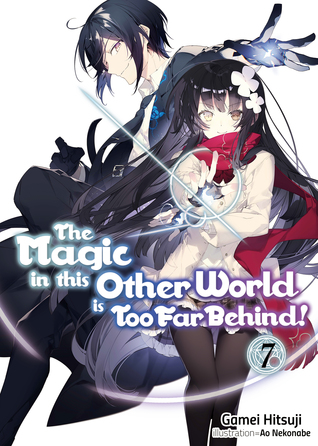 Download The Magic in this Other World is Too Far Behind! Volume 7 - Gamei Hitsuji | PDF