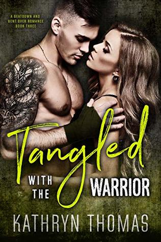 Full Download Tangled with the Warrior: A Bad Boy MMA Fighter Romance (A Beatdown and Bent Over Romance Book 3) - Kathryn Thomas file in ePub
