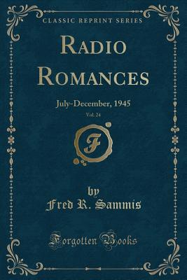 Download Radio Romances, Vol. 24: July-December, 1945 (Classic Reprint) - Fred R Sammis file in ePub