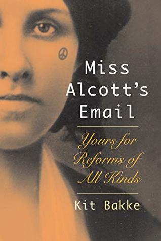 Full Download Miss Alcott's Email: Yours for Reforms of All Kinds - Kit Bakke file in PDF