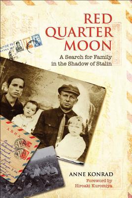 Read Online Red Quarter Moon: A Search for Family in the Shadow of Stalin - Anne Konrad file in ePub