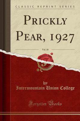 Read Online Prickly Pear, 1927, Vol. 10 (Classic Reprint) - Intermountain Union College | PDF