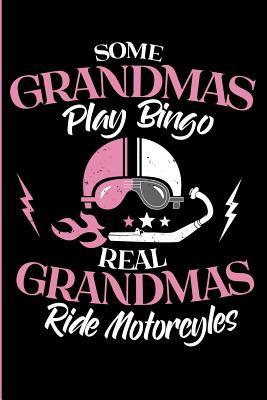 Read Online Some Grandmas Play Bingo - Real Grandmas Ride Motorcycles: Motorcycle Riding Grandma Blank Lined Journal, Diary or Planner - 120 Pages (6x9 Inches) - T Landau | ePub