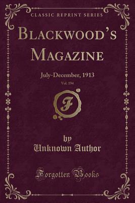 Read Online Blackwood's Magazine, Vol. 194: July-December, 1913 (Classic Reprint) - Unknown file in ePub