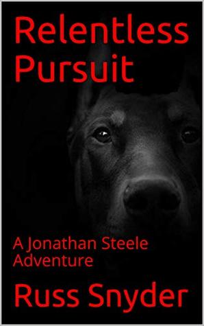 Download Relentless Pursuit: A Jonathan Steele Adventure (The Jonathan Steele Adventures Book 2) - Russ Snyder file in PDF