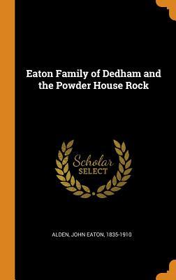 Read Eaton Family of Dedham and the Powder House Rock - John Eaton Alden file in ePub