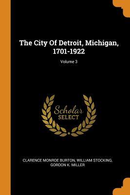 Read The City Of Detroit, Michigan, 1701-1922; Volume 3 - Clarence Monroe Burton | PDF