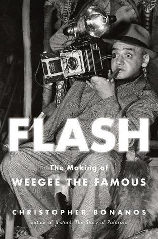 Read Flash: The Making of Weegee the Famous: The Making of Weegee the Famous - Christopher Bonanos | ePub