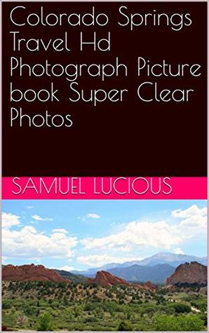 Download Colorado Springs Travel Hd Photograph Picture book Super Clear Photos - Samuel Lucious file in ePub
