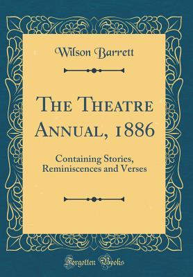 Read The Theatre Annual, 1886: Containing Stories, Reminiscences and Verses (Classic Reprint) - Wilson Barrett file in PDF