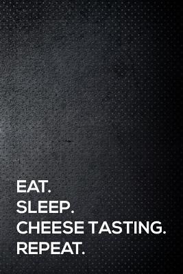 Download Eat. Sleep. Cheese Tasting. Repeat.: 110 Lined Page Journal - 6x9 Inches - Travel Size - Oneleague Press file in PDF