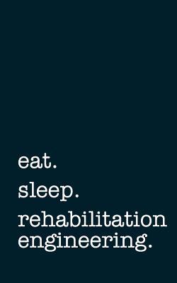 Full Download Eat. Sleep. Rehabilitation Engineering. - Lined Notebook: Writing Journal -  | PDF