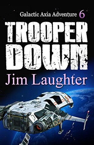 Read Online Trooper Down (Galactic Axia Adventure Book 6) - Jim Laughter file in ePub