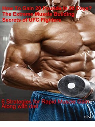 Full Download Muscle Building Secrets Strategies of UFC Fighter ! How To Gain twenty Pounds In twenty eight Days Woww - Silva della | PDF