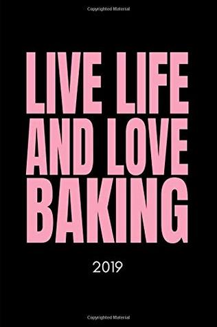 Read Online Live Life and Love Baking 2019: Minimalist Stylish Baker’s Diary (Daily Week To View Agenda Planner, Organizer and Calendar) - BakingLife Publishing file in ePub