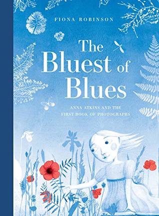 Read The Bluest of Blues: Anna Atkins and the First Book of Photographs - Fiona Robinson | ePub