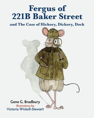 Full Download Fergus of 221B Baker Street: and The Case of Hickory, Dickory, Dock - Gene G. Bradbury file in PDF